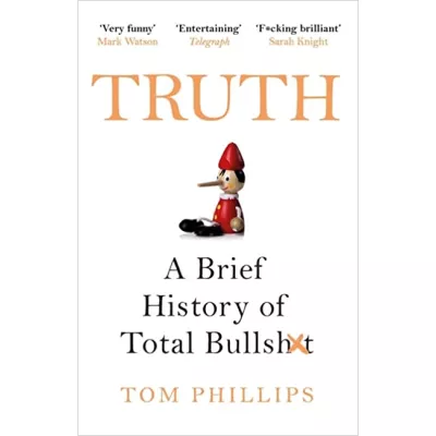  Truth Truth: A Brief History of Total Bullsh*t