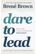 Dare to Lead : Brave Work. Tough Conversations. Whole Hearts