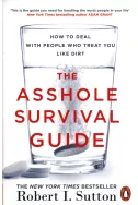The Asshole Survival Guide: How to Deal with People Who Treat You Like Dirt