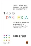 This is Dyslexia : The definitive guide to the untapped power of dyslexic thinking and its vital role in our future