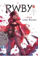 RWBY: Official Manga Anthology, Vol. 1 : RED LIKE ROSES