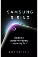 Samsung Rising: Inside the secretive company conquering Tech