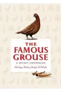 Famous Grouse A Whisky Companion: Heritage, History, Recipes and Drinks