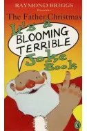 The Father Christmas: it's a Bloomin' Terrible Joke Book