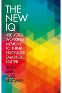 New IQ: Use Your Working Memory to Think Stronger, Smarter, Faster