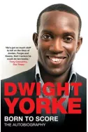 Dwight Yorke. Born to Score: The Autobiography