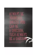 Always be Yourself, Unless You Can be a Unicorn, Then Always be a Unicorn