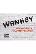 Wanksy. Interpreting a Graffiti Virtuoso