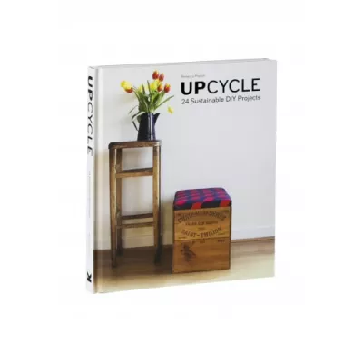 Upcycle. 24 Sustainable DIY Projects