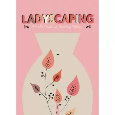 Ladyscaping. A Girls Guide to Personal Topiary