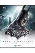 Batman Arkham Universe the Ultimate Visual Guide