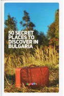 50 secret places to discover in Bulgaria