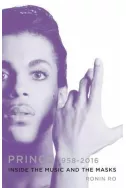 Prince 1958-2016. Inside the Music and the Masks