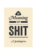The Meaning of Shit - A Scatalogicon