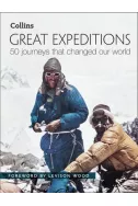 Great Expeditions - 50 Journeys That Changed Our World