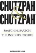Chutzpah & Chutzpah: Saatchi & Saatchi: The Insiders' Stories