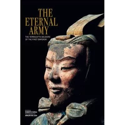 The Eternal Army : The Terracotta Soldiers of the First Emperor