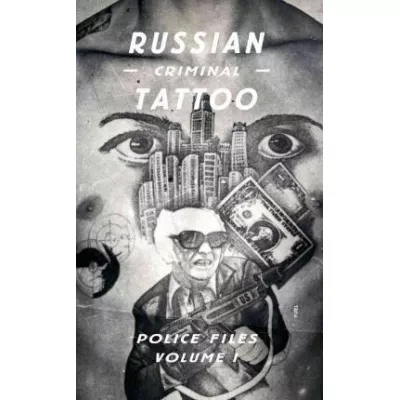 Russian Criminal Tattoo: Police Files: Volume I