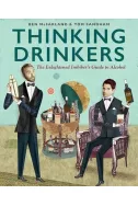 Thinking Drinkers: The Enlightened Imbiber's Guide to Alcohol