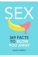 Sex : 369 Facts to Blow You Away